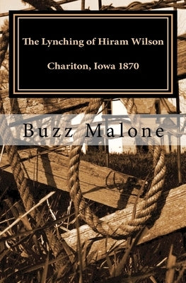 The Lynching of Hiram Wilson Chariton, Iowa 1870 by Forst, Lorri