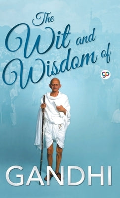 The Wit and Wisdom of Gandhi by Gandhi, Mahatma