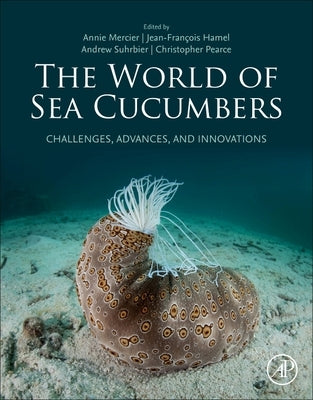 The World of Sea Cucumbers: Challenges, Advances, and Innovations by Mercier, Annie