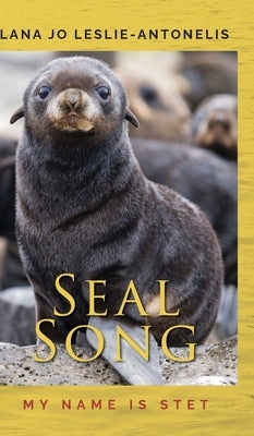 Seal Song: My name is Stet by Leslie-Antonelis, Lana Jo