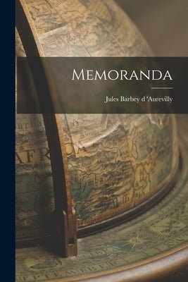 Memoranda by Barbey D. 'aurevilly, Jules