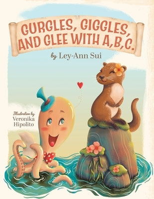 Gurgles, Giggles, and Glee with A, B, C. by Sui, Ley-Ann
