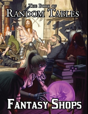 The Book of Random Tables: Fantasy Shops: Generate Shops for Fantasy Role-Playing Games by Davids, Matt
