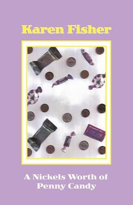 A Nickel's Worth of Penny Candy by Fisher, Karen