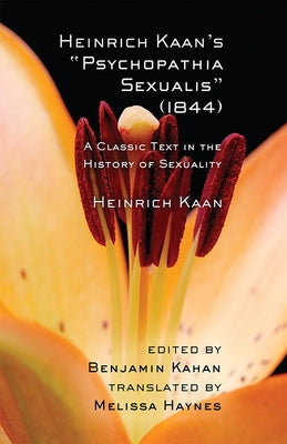 Heinrich Kaan's Psychopathia Sexualis (1844): A Classic Text in the History of Sexuality by Kaan, Heinrich