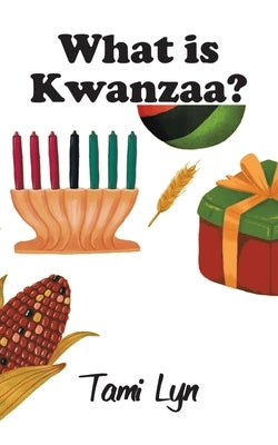 What Is Kwanzaa? by Lyn, Tami