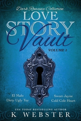 Love Story Vault: Dark Romance Collection by Webster, K.