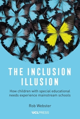 The Inclusion Illusion: How Children with Special Educational Needs Experience Mainstream Schools by Webster, Rob