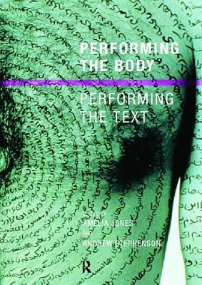 Performing the Body/Performing the Text by Jones, Amelia