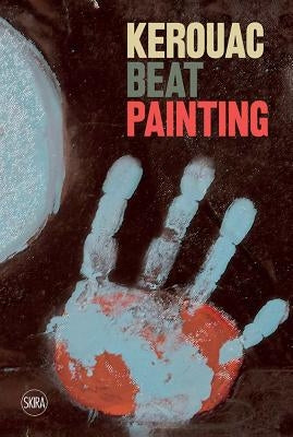 Kerouac: Beat Painting by Kerouac, Jack