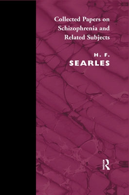 Collected Papers on Schizophrenia and Related Subjects by Searles, Harold F.