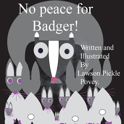 No Peace For Badger! by Povey, Lawson Pickle