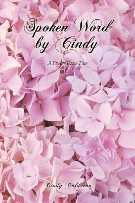 Spoken Word by Cindy: A Dream Come True by Calderon, Cindy