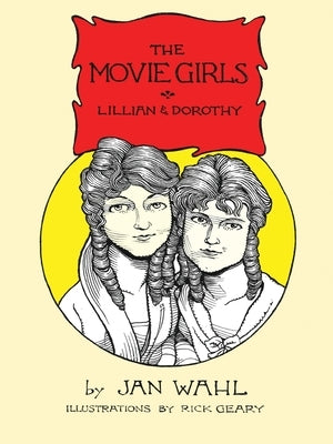 The Movie Girls: Lillian and Dorothy by Wahl, Jan