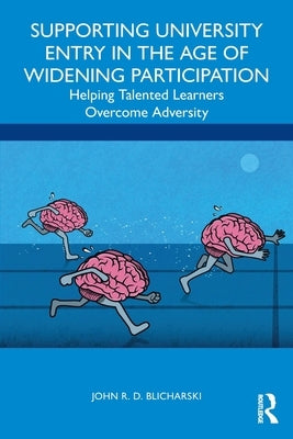 Supporting University Entry in the Age of Widening Participation: Helping Talented Learners Overcome Adversity by Blicharski, John R. D.