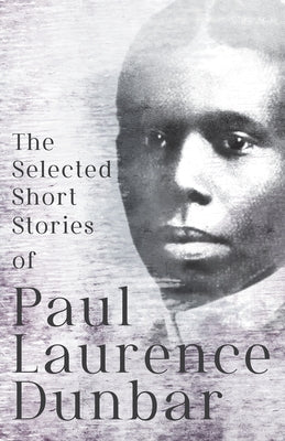 The Selected Short Stories of Paul Laurence Dunbar: With Illustrations by E. W. Kemble by Dunbar, Paul Laurence