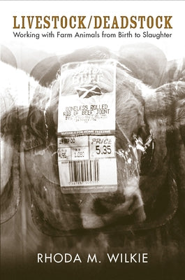 Livestock/Deadstock: Working with Farm Animals from Birth to Slaughter by Wilkie, Rhoda M.