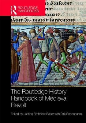 The Routledge History Handbook of Medieval Revolt by Firnhaber-Baker, Justine