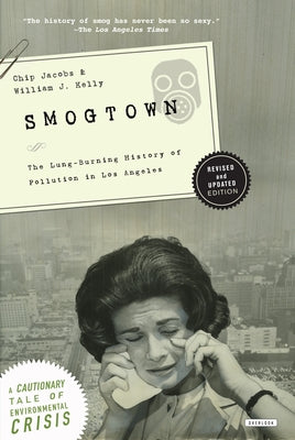 Smogtown: The Lung-Burning History of Pollution in Los Angeles by Jacobs, Chip