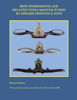 Iron Spokeshaves and Related Tools Manufactured by Edward Preston & Sons by Stankus, Joe
