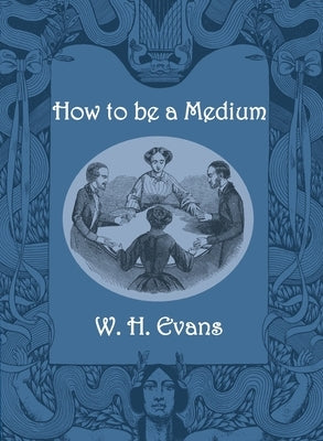 How to be a Medium by Evans, W. H.