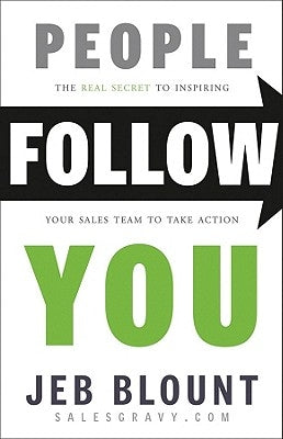 People Follow You: The Real Secret to What Matters Most in Leadership by Blount, Jeb
