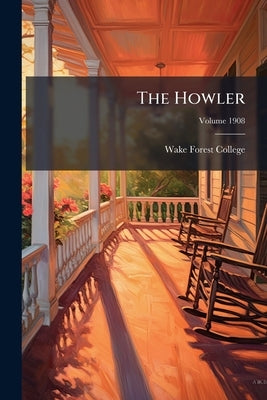 The Howler; Volume 1908 by College, Wake Forest