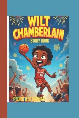 Wilt Chamberlain story book: The Man Who Made Hoops Look Easy! by K. Tanner, Pedro K.