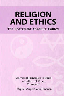 Religion and Ethics: The Search for Absolute Values by Cano, Miguel a.