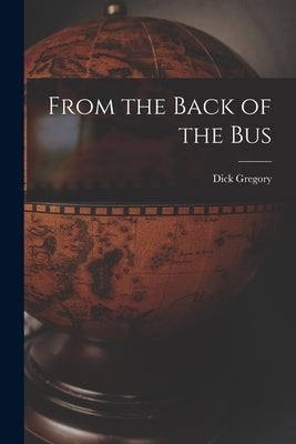 From the Back of the Bus by Gregory, Dick