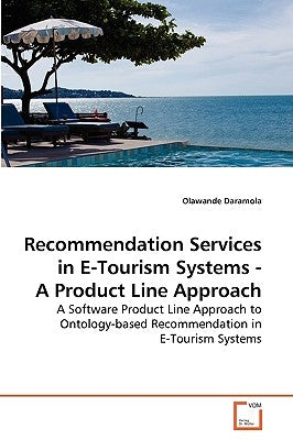 Recommendation Services in E-Tourism Systems - A Product Line Approach by Daramola, Olawande