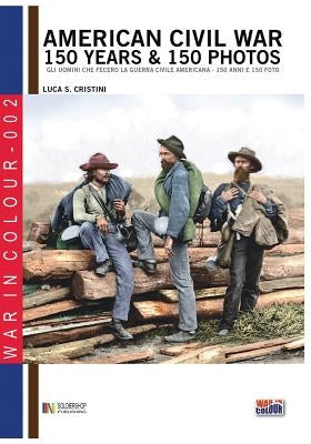 American Civil War 150 years & 150 photos by Cristini, Luca Stefano