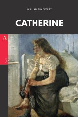 Catherine by Thackeray, William Makepeace