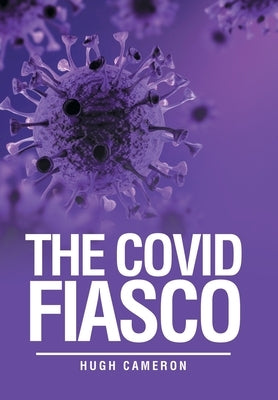 The Covid Fiasco by Cameron, Hugh