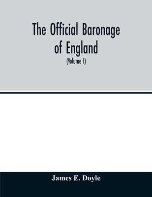 The official baronage of England, showing the succession, dignities, and offices of every peer from 1066 to 1885, with sixteen hundred illustrations ( by E. Doyle, James