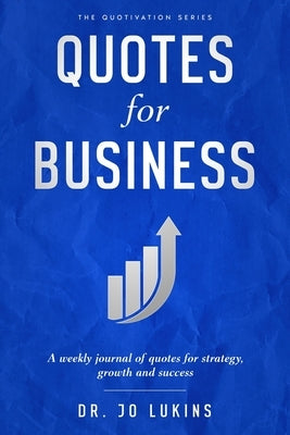 Quotes for Business: : A weekly journal of quotes for strategy, growth and success by Lukins, Jo