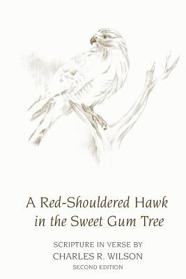 A Red-Shouldered Hawk In The Sweet Gum Tree: Scripture in Verse by Johnson, Charlene Rose