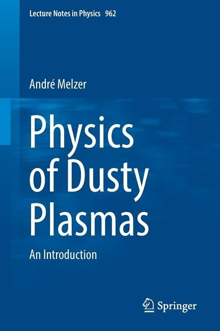 Physics of Dusty Plasmas: An Introduction by Melzer, André