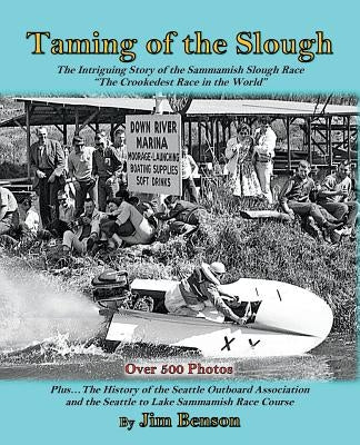 Taming of the Slough: The History of the Sammamish Slough Race "The Crookedest Race in the World" by Benson, Carolyn