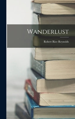 Wanderlust by Reynolds, Robert Rice