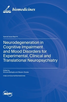 Neurodegeneration in Cognitive Impairment and Mood Disorders for Experimental, Clinical and Translational Neuropsychiatry by Battaglia, Simone