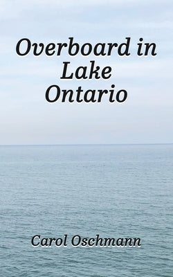 Overboard in Lake Ontario: First There Were Four by Oschmann, Carol
