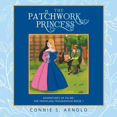 The Patchwork Princess: Adventures of Ra-Me, the Traveling Troubadour-Book 1 by Arnold, Connie S.