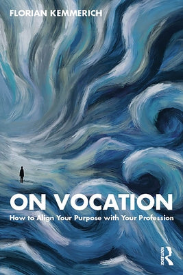 On Vocation: How to Align Your Purpose with Your Profession by Kemmerich, Florian
