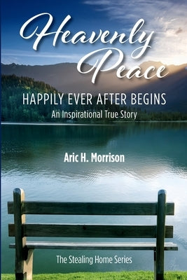 Heavenly Peace: Happily Ever After Begins - An Inspirational True Story by Morrison, Aric H.