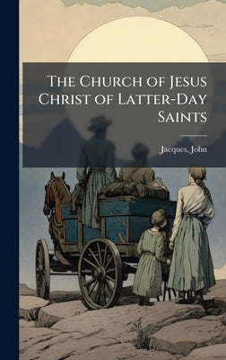 The Church of Jesus Christ of Latter-Day Saints by Jacques, John