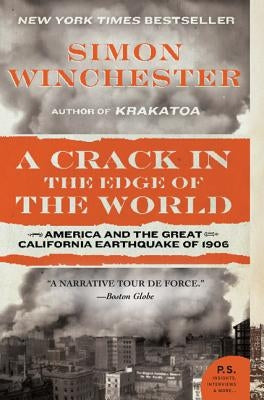 A Crack in the Edge of the World: America and the Great California Earthquake of 1906 by Winchester, Simon