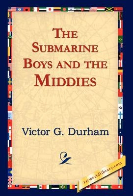 The Submarine Boys and the Middies by Durham, Victor G.