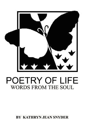 Poetry of Life: Words from the soul by Snyder, Kathryn Jean