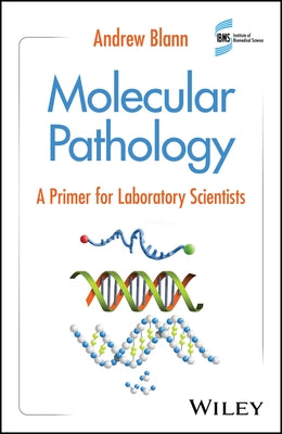 Molecular Pathology: A Primer for Laboratory Scientists by Blann, Andrew